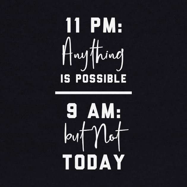 Anything is possible, but not today - Funny procrastination quote by SeaAndLight